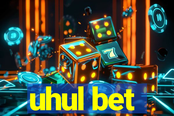 uhul bet